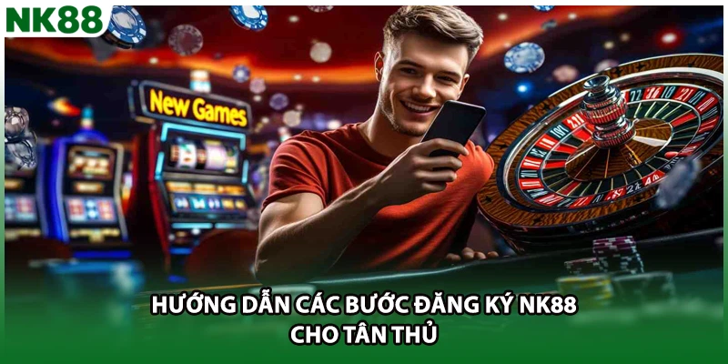 Hướng dẫn các bước đăng ký NK88 cho tân thủ