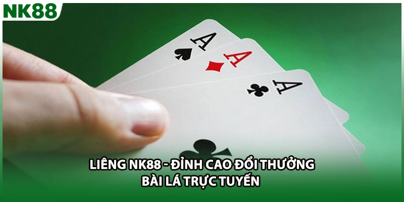 Liêng NK88 - Đỉnh Cao Đổi Thưởng Bài Lá Trực Tuyến