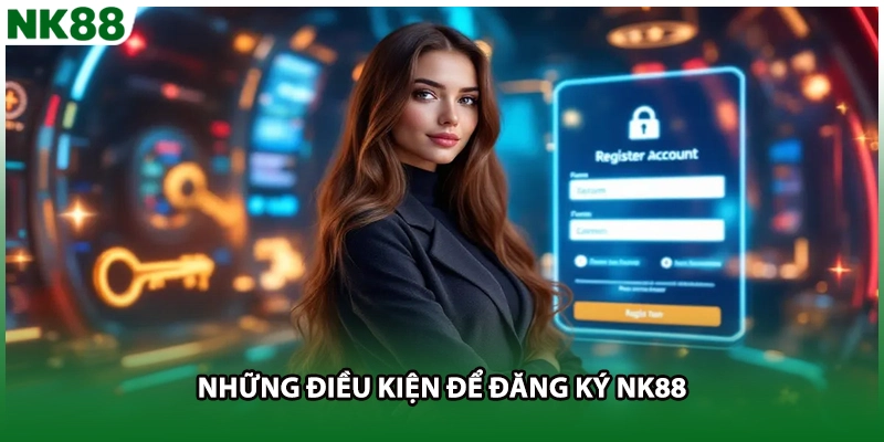 Những điều kiện để đăng ký NK88